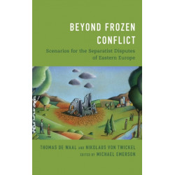 Beyond Frozen Conflict: Scenarios for the Separatist Disputes of Eastern Europe