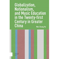 Globalization, Nationalism, and Music Education in the Twenty-First Century in Greater China