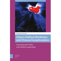 China's Political Worldview and Chinese Exceptionalism: International Order and Global Leadership