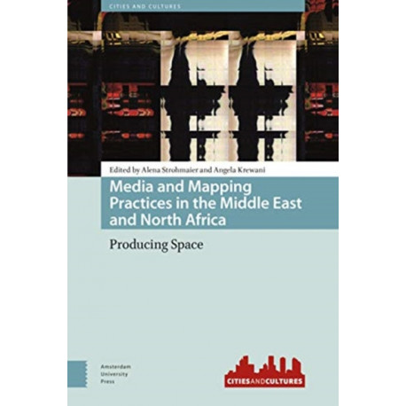 Media and Mapping Practices in the Middle East and North Africa: Producing Space