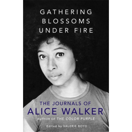 Gathering Blossoms Under Fire: The Journals of Alice Walker