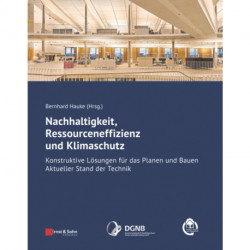Nachhaltigkeit, Ressourceneffizienz und Klimaschutz: Konstruktive Losungen fur das Planen und Bauen - Aktueller Stand der Technik