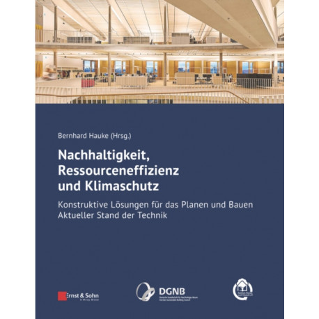 Nachhaltigkeit, Ressourceneffizienz und Klimaschutz: Konstruktive Losungen fur das Planen und Bauen - Aktueller Stand der Technik
