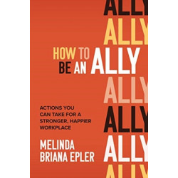 How to Be an Ally: Actions You Can Take for a Stronger, Happier Workplace