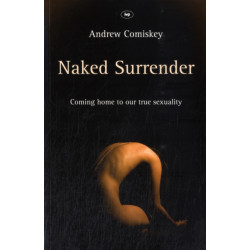 Naked Surrender: Coming Home To Our True Sexuality