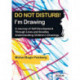 Do not Disturb! I'm Drawing: A Journey of Self-Development Through Lines and Doodles. Understanding Children’s Drawings