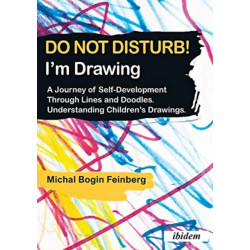 Do not Disturb! I'm Drawing: A Journey of Self-Development Through Lines and Doodles. Understanding Children’s Drawings