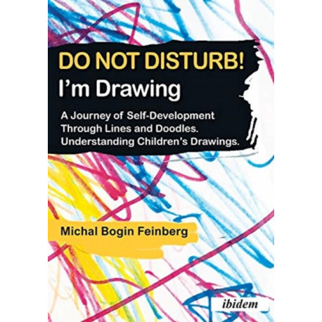 Do not Disturb! I'm Drawing: A Journey of Self-Development Through Lines and Doodles. Understanding Children’s Drawings