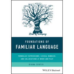 Foundations of Familiar Language: Formulaic Expressions, Lexical Bundles, and Collocations at Work and Play