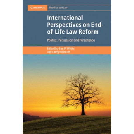 International Perspectives on End-of-Life Law Reform: Politics, Persuasion and Persistence