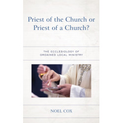 Priest of the Church or Priest of a Church?: The Ecclesiology of Ordained Local Ministry