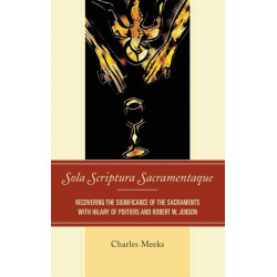 Sola Scriptura Sacramentaque: Recovering the Significance of the Sacraments with Hilary of Poitiers and Robert W. Jenson