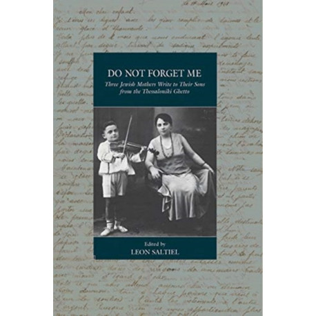 Do Not Forget Me: Three Jewish Mothers Write to Their Sons from the Thessaloniki Ghetto