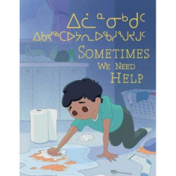 Sometimes We Need Help: Bilingual Inuktitut and English Edition