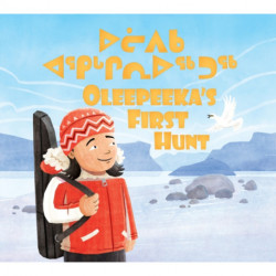 Oleepeeka's First Hunt: Bilingual Inuktitut and English Edition