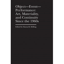 Object–Event–Performance – Art, Materiality, and Continuity Since the 1960s