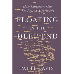 Floating in the Deep End: How Caregivers Can See Beyond Alzheimer's