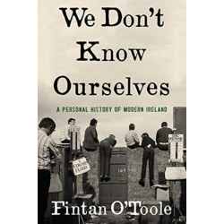 We Don't Know Ourselves - A Personal History of Modern Ireland