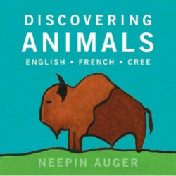 Discovering Animals: English * French * Cree: English  French  Cree