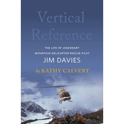 Vertical Reference: The Life of Legendary Mountain Helicopter Rescue Pilot Jim Davies