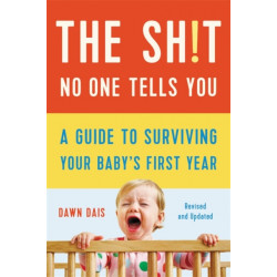 The Sh!t No One Tells You (Revised): A Guide to Surviving Your Baby's First Year
