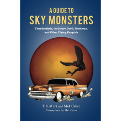 A Guide to Sky Monsters: Thunderbirds, the Jersey Devil, Mothman, and Other Flying Cryptids