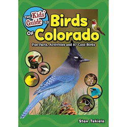 The Kids' Guide to Birds of Colorado: Fun Facts, Activities and 87 Cool Birds