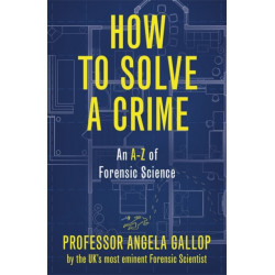 How to Solve a Crime: Stories from the Cutting Edge of Forensics