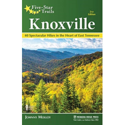 Five-Star Trails: Knoxville: 40 Spectacular Hikes in the Heart of East Tennessee