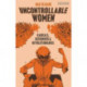 Uncontrollable Women: Radicals, Reformers and Revolutionaries