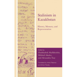 Stalinism in Kazakhstan: History, Memory, and Representation