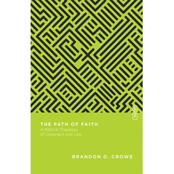 The Path of Faith – A Biblical Theology of Covenant and Law: A Biblical Theology of Covenant and Law