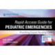 Rapid Access Guide for Pediatric Emergencies: Providing Expert Nursing Care