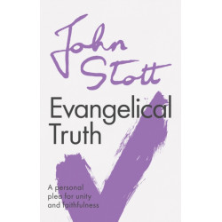 Evangelical Truth: A Personal Plea For Unity And Faithfulness