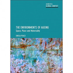 The Environments of Ageing: Space, Place and Materiality