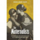 The Maternalists: Psychoanalysis, Motherhood, and the British Welfare State