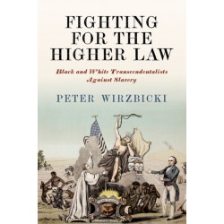 Fighting for the Higher Law: Black and White Transcendentalists Against Slavery