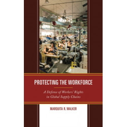 Protecting the Workforce: A Defense of Workers’ Rights in Global Supply Chains