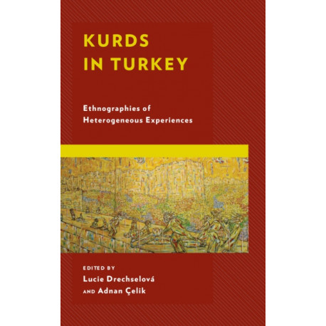 Kurds in Turkey: Ethnographies of Heterogeneous Experiences