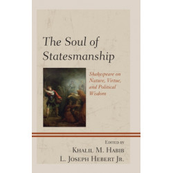 The Soul of Statesmanship: Shakespeare on Nature, Virtue, and Political Wisdom