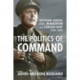Politics of Command: Lieutenant-General a.G.L. McNaughton and the Canadian Army, 1939-1943
