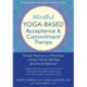 Mindful Yoga-Based Acceptance and Commitment Therapy: Simple Postures and Practices to Help Clients Achieve Emotional Balance