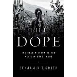 The Dope - The Real History of the Mexican Drug Trade