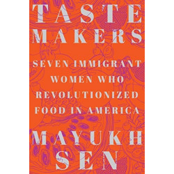 Taste Makers: Seven Immigrant Women Who Revolutionized Food in America