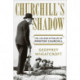 Churchill's Shadow - The Life and Afterlife of Winston Churchill