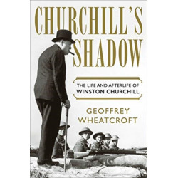 Churchill's Shadow - The Life and Afterlife of Winston Churchill