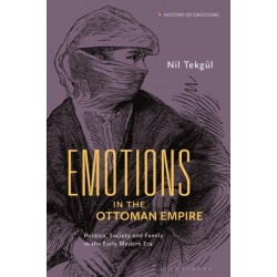 Emotions in the Ottoman Empire: Politics, Society, and Family in the Early Modern Era