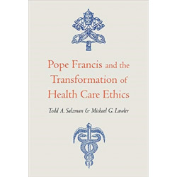 Pope Francis and the Transformation of Health Care Ethics