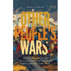 Other People's Wars: The US Military and the Challenge of Learning from Foreign Conflicts