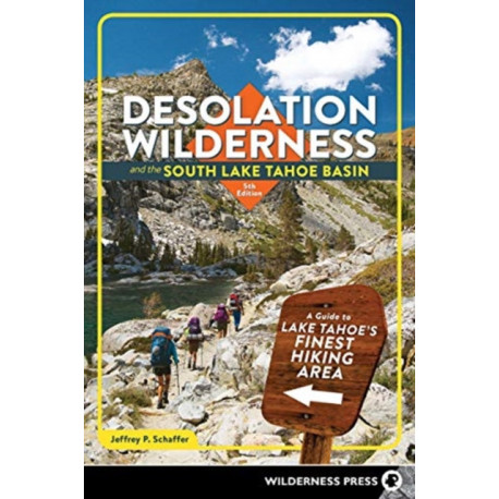 Desolation Wilderness and the South Lake Tahoe Basin: A Guide to Lake Tahoe's Finest Hiking Area